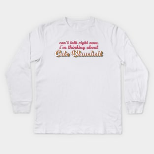 Can't talk right now, I'm thinking about Cate Blanchett Kids Long Sleeve T-Shirt